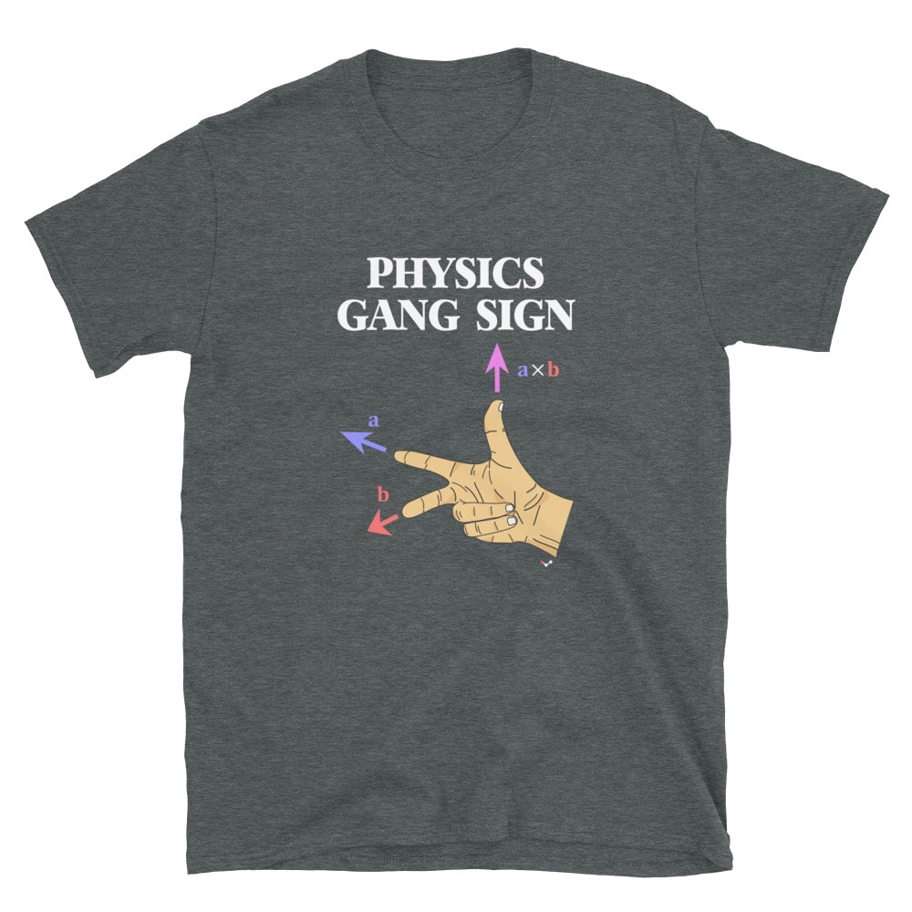 A t-shirt with the text "Physics Gang Sign" and the right-hand rule underneath.